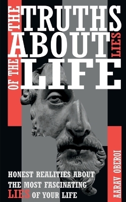 The Truths about Lies of the Life - Aarav Oberoi