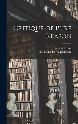 Critique of Pure Reason - Immanuel Kant, John Miller Dow Meiklejohn