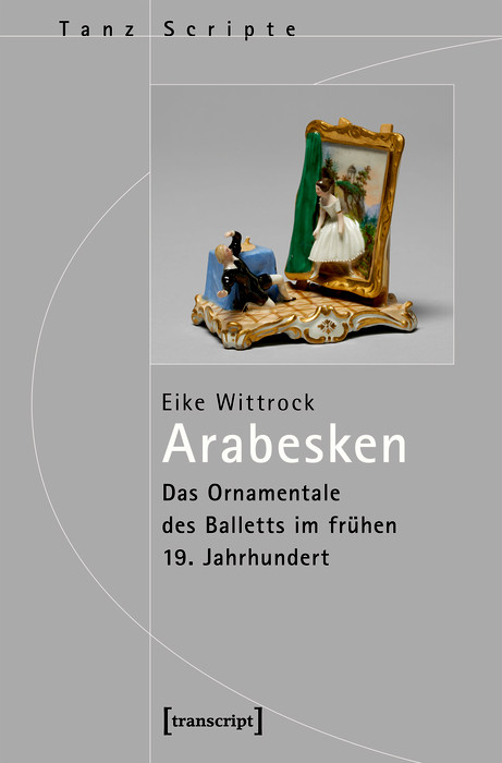 Arabesken - Das Ornamentale des Balletts im frühen 19. Jahrhundert - Eike Wittrock