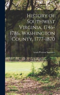 History of Southwest Virginia, 1746-1786, Washington County, 1777-1870 - Lewis Preston Summers