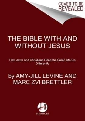 The Bible With And Without Jesus - Marc Zvi Brettler, Amy-Jill Levine