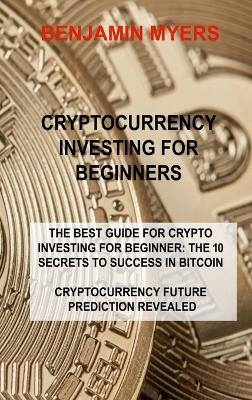 Cryptocurrency Investing for Beginners - Benjamin Myers