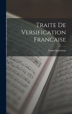 Traite De Versification Francaise - Louis Quicherat