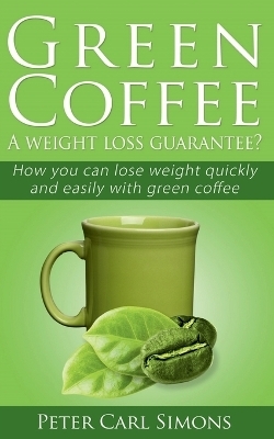 Green Coffeea Weight Loss Guarantee? - Peter Carl Simons