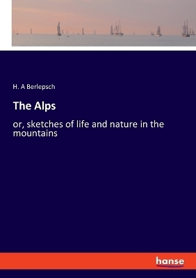 The Alps - H. A Berlepsch