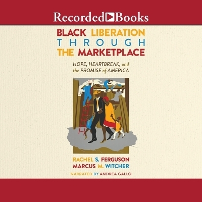 Black Liberation Through the Marketplace - Rachel S Ferguson, Marcus M Witcher