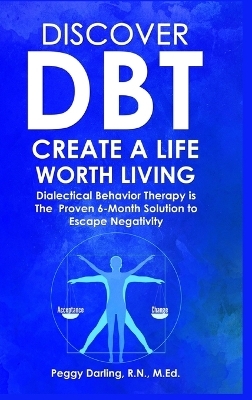 Discover DBT Create a Life Worth Living - Peggy Darling