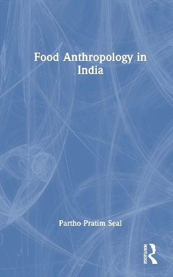 Food Anthropology in India - Partho Pratim Seal