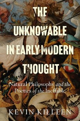 The Unknowable in Early Modern Thought - Kevin Killeen