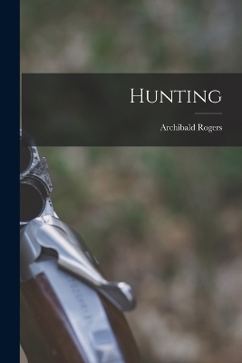 Hunting - Archibald Rogers