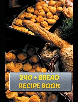 240 + Bread Recipe Book - Eduardo Roa