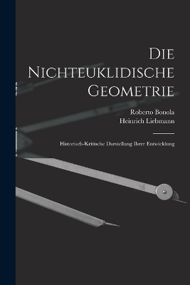 Die Nichteuklidische Geometrie - Heinrich Liebmann, Roberto Bonola