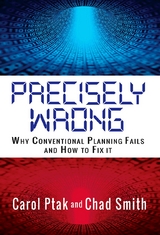Precisely Wrong: Why Conventional Planning Systems Fail -  Carol Ptak,  Chad Smith