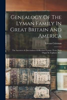 Genealogy Of The Lyman Family In Great Britain And America - Coleman Lyman 1796-1882