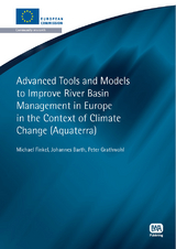 Advanced Tools and Models to Improve River Basin Management in Europe in the Context of Climate Change -  Johannes Barth,  Michael Finkel,  Peter Grathwohl