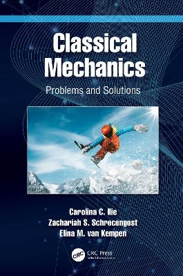 Classical Mechanics - Carolina C. Ilie, Zachariah S. Schrecengost, Elina M. van Kempen