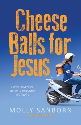 Cheese Balls for Jesus - Molly Sanborn