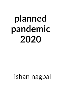 Planned Pandemic 2020 - Ishan Nagpal