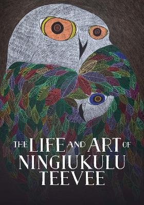 The Life and Art of Ningiukulu Teevee - Napatsi Folger