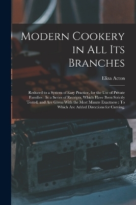 Modern Cookery in All Its Branches - Eliza Acton