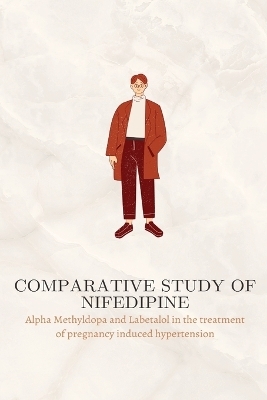 Comparative study of Nifedipine, Alpha Methyldopa and Labetalol in the treatment of pregnancy induced hypertension - Bharathi Kn