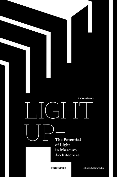 Light Up – The Potential of Light in Museum Architecture - Andrea Graser