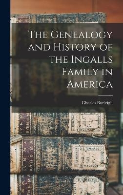 The Genealogy and History of the Ingalls Family in America - Charles Burleigh