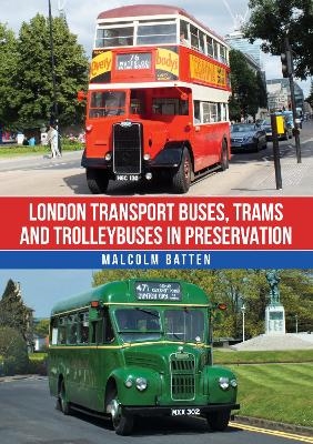 London Transport Buses, Trams and Trolleybuses in Preservation - Malcolm Batten