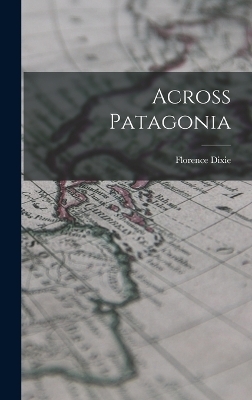 Across Patagonia - Florence Dixie