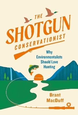 The Shotgun Conservationist - Brant MacDuff