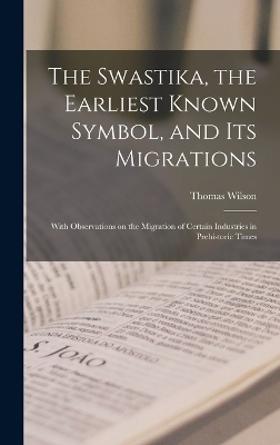 The Swastika, the Earliest Known Symbol, and its Migrations - Thomas Wilson