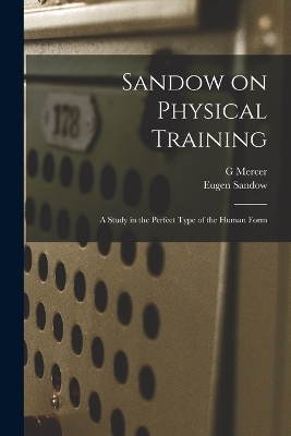 Sandow on Physical Training - Eugen Sandow, G Mercer 1839-1912 Adam