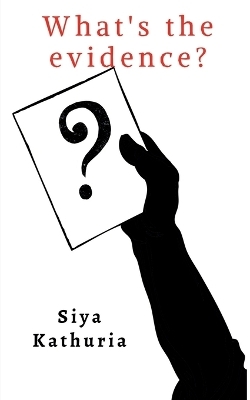 What's the evidence? - Siya Kathuria