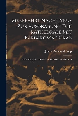 Meerfahrt Nach Tyrus Zur Ausgrabung Der Kathedrale Mit Barbarossa's Grab - Johann Nepomuk Sepp