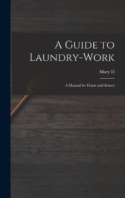A Guide to Laundry-work; a Manual for Home and School - Mary D B 1864 Chambers