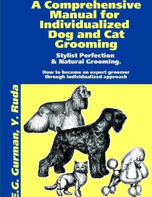 A Comprehensive Manual for Individualized Dog and Cat Grooming - Efroim Gurman, Yana Ruda
