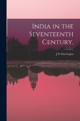 India in the Seventeenth Century, - J N Das Gupta