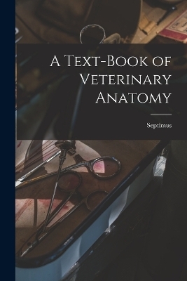 A Text-book of Veterinary Anatomy - Septimus Sisson