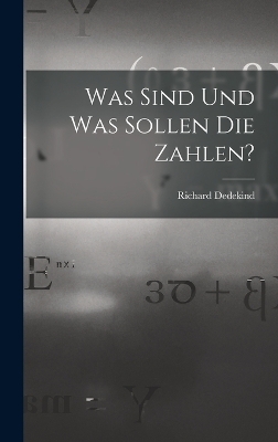 Was Sind Und Was Sollen Die Zahlen? - Richard Dedekind