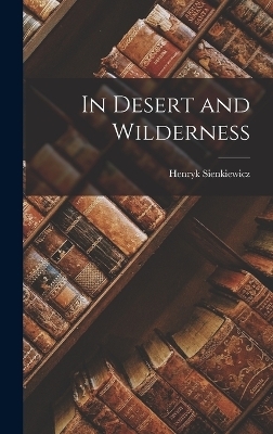 In Desert and Wilderness - Sienkiewicz Henryk