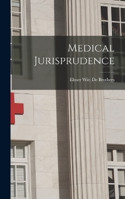 Medical Jurisprudence - Elmer Witt De Brothers