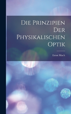 Die Prinzipien Der Physikalischen Optik - Ernst Mach