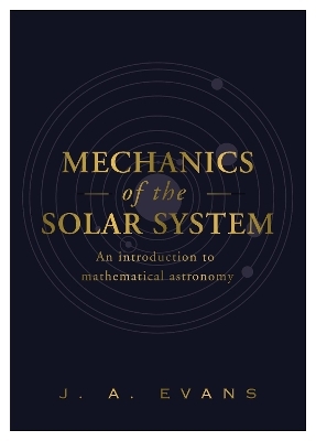 Mechanics Of The Solar System - J. A. Evans