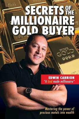 Secrets of the Millionaire Gold Buyer - EDWIN M CARRION