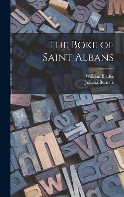 The Boke of Saint Albans - William Blades, Juliana Berners