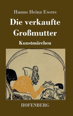 Die verkaufte Großmutter - Hanns Heinz Ewers