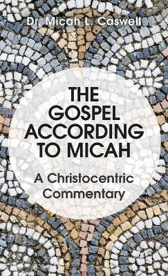 The Gospel According to Micah - Dr Micah L Caswell