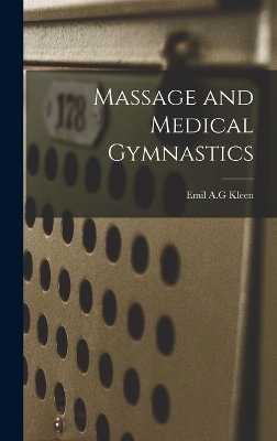 Massage and Medical Gymnastics - Emil A G Kleen