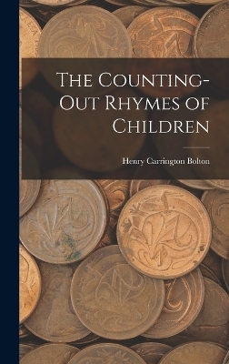 The Counting-Out Rhymes of Children - Henry Carrington Bolton