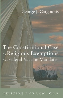 The Constitutional Case for Religious Exemptions from Federal Vaccine Mandates - George J Gatgounis